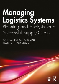 managing logistics systems 1st edition john m. longshore , angela l. cheatham 036765329x, 1000595390,