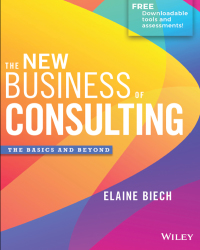 the new business of consulting the basics and beyond 1st edition elaine biech 1119556902, 1119556945,