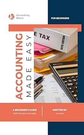 accounting made easy a beginners guide with practice examples 1st edition humera shazia b0bw2mz8v8,