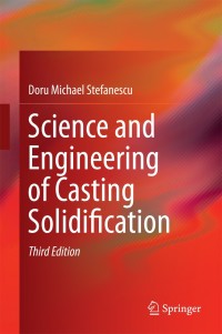 science and engineering of casting solidification 3rd edition doru michael stefanescu 3319156926,