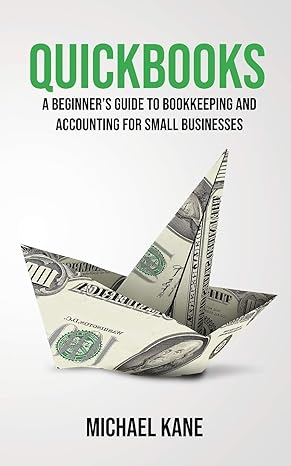 quickbooks beginners guide to bookkeeping and accounting for small businesses 1st edition michael kane