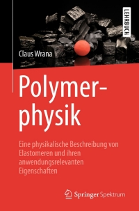 polymerphysik eine physikalische beschreibung von elastomeren und ihren anwendungsrelevanten eigenschaften