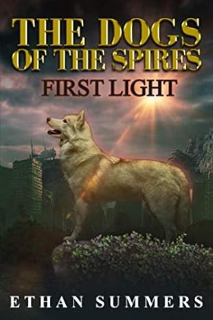 the dogs of the spires first light  ethan summers 979-8668589616