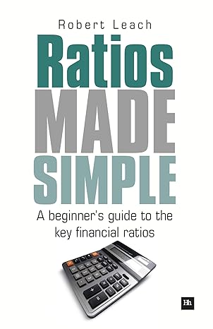 ratios made simple a beginners guide to the key financial ratios 1st edition robert leach 1906659842,