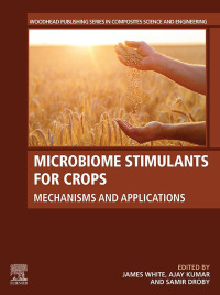 microbiome stimulants for crops mechanisms and applications 1st edition james white, ajay kumar, samir droby