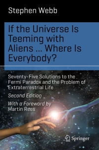 if the universe is teeming with aliens where is everybody seventy five solutions to the fermi paradox and the