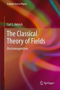 the classical theory of fields electromagnetism 1st edition carl s. helrich 3642232043, 3642232051,