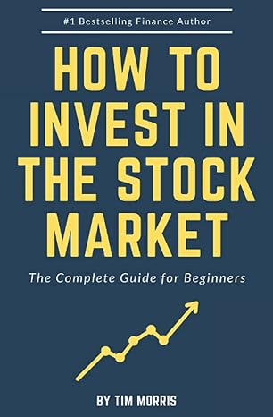 how to invest in the stock market the  guide for beginners 1st edition tim morris b08j5hlwz3, 979-8686368446