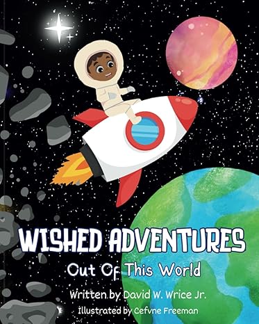 wished adventures out of this world  david w wrice jr, cefvne freeman 979-8989158508