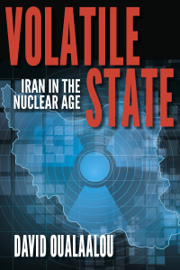 volatile state iran in the nuclear age 1st edition david oualaalou 0253031184, 0253031192, 9780253031181,