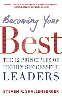 becoming your best the 12 principles of highly successful leaders 1st edition steve shallenberger