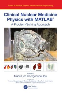 clinical nuclear medicine physics with matlab® 1st edition maria lyra georgosopoulou 0367747510,