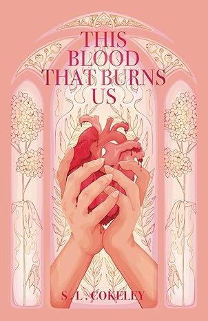 this blood that burns us (this blood that binds us)  s.l. cokeley 979-8986711935