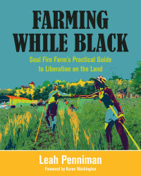 farming while black soul fire farm’s practical guide to liberation on the land 1st edition leah penniman,