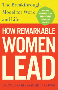 how remarkable women lead the breakthrough model for work and life 1st edition joanna barsh , susie cranston