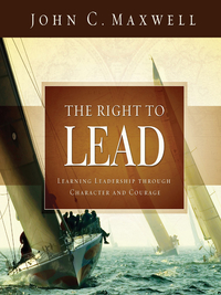 the right to lead learning leadership through character and courage 1st edition john c. maxwell 1404189424,