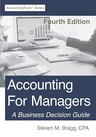 accounting for managers  a business decision guide 4th edition steven m. bragg 1642210838, 978-1642210835