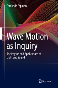 wave motion as inquiry the physics and applications of light and sound 1st edition fernando espinoza