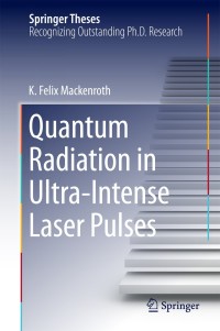quantum radiation in ultra intense laser pulses 1st edition k. felix mackenroth 3319077392, 3319077406,