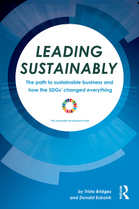 leading sustainably he path to sustainable business and how the sdgs changed everything 1st edition trista