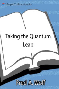 taking the quantum leap 1st edition fred a. wolf 0060963107, 0062036394, 9780060963101, 9780062036391