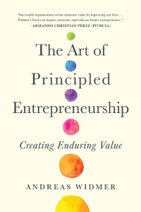 the art of principled entrepreneurship creating enduring value 1st edition andreas widmer 1637740697,