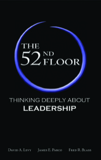 the 52nd floor thinking deeply about leadership 2nd edition david a. levy , james e. parco , fred r. blass