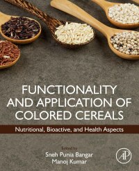 functionality and application of colored cereals nutritional bioactive and health aspects 1st edition sneh