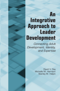 an integrative approach to leader development 1st edition david v. day, michelle m. harrison, stanley m.