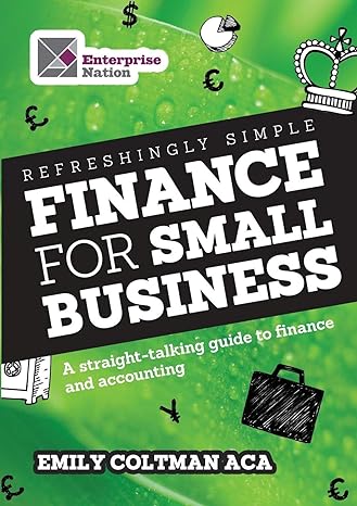 refreshingly simple finance for small business a straight talking guide to finance and accounting 1st edition