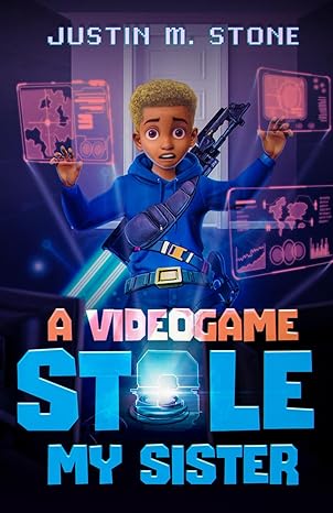 a videogame stole my sister  justin m. stone 979-8767843145