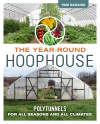 the year round hoophouse  polytunnels for all seasons and all climates 1st edition pam dawling 0865718636,