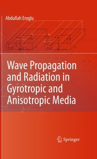 wave propagation and radiation in gyrotropic and anisotropic media 1st edition abdullah eroglu 1441960236,