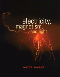electricity magnetism and light 1st edition wayne m. saslow 0126194556, 9780126194555, 9780080505213