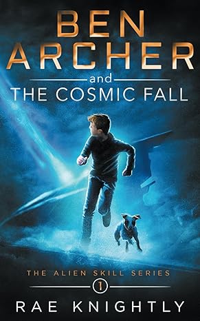 ben archer and the cosmic fall book the alien skill series 1  rae knightly 1989605192, 978-1989605196