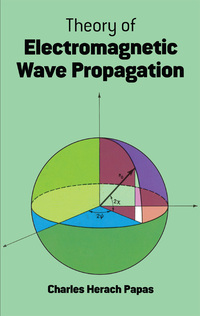 theory of electromagnetic wave propagation 1st edition charles herach papas 0486656780, 048614514x,