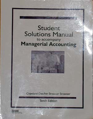 student solutions manual to accompany managerial accounting 10th edition dascher strawser & strawser copeland