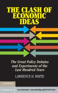 the clash of economic ideas the great policy debates and experiments of the last hundred years 1st edition