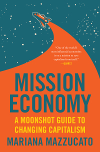mission economy a moonshot guide to changing capitalism 1st edition mariana mazzucato 0063273357, 0063046261,