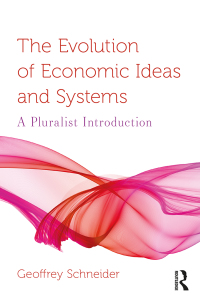 the evolution of economic ideas and systems a pluralist introduction 1st edition geoffrey schneider
