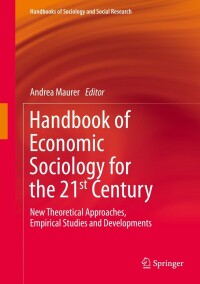 handbook of economic sociology for the 21st century new theoretical approaches empirical studies and