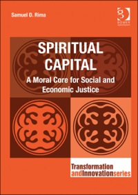 spiritual capital a moral core for social and economic justice 1st edition samuel d rima 1409404846,