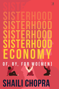 sisterhood economy of by for wo men 1st edition shaili chopra 9392099096, 9392099142, 9789392099090,