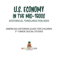 u.s economy in the mid1800s historical timelines for kids american historian guide for children 5th grade