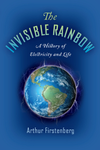 the invisible rainbow a history of electricity and life 1st edition arthur firstenberg 1645020096,