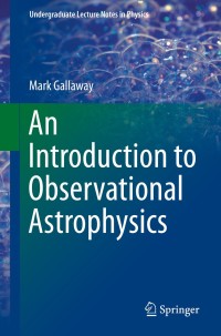 an introduction to observational astrophysics 1st edition mark gallaway 3319233769, 3319233777,