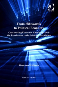 from oikonomia to political economy constructing economic knowledge from the renaissance to the scientific
