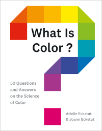 what is color 50 questions and answers on the science of color 1st edition arielle eckstut, joann eckstut
