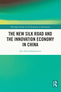 the new silk road and the innovation economy in china 1st edition jon arild johannessen 1032328371,