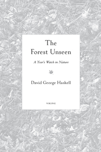 the forest unseen a year's watch in nature 1st edition david george haskell 067002337x, 1101561068,